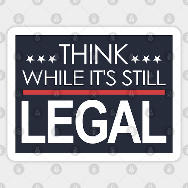 Think While It's Still Legal Sticker by Etopix